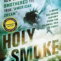 Open PDF Holy Smoke: How Christianity Smothered the American Dream by  Rick Snedeker