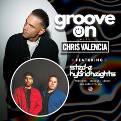 Groove On with Chris Valencia - featuring Sted-E & Hybrid Heights