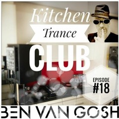 Kitchen Trance Club Episode #18 by Ben van Gosh