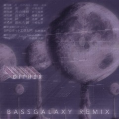 SISTO - DITHER (BASSGALAXY Remix)