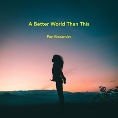 A Better World Than This