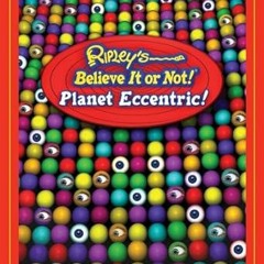 DOWNLOAD FREE Ripley's Believe It Or Not! Planet Eccentric [ PDF ] Ebook By