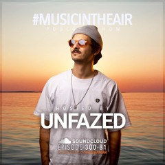 #MUSICINTHEAIR [300-81] w/ UNFAZED