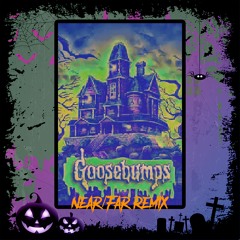 Goosebumps theme song (Near/Far Remix) [Free Download]
