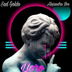 Alejandro Bm Sad Goldo - LLORO