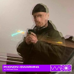 phonon~ swarming 03/24 w/ Michael Dose