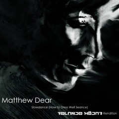 Matthew Dear - Slowdance (How To Dress Well Seance) (RolandøHödar Rendition)