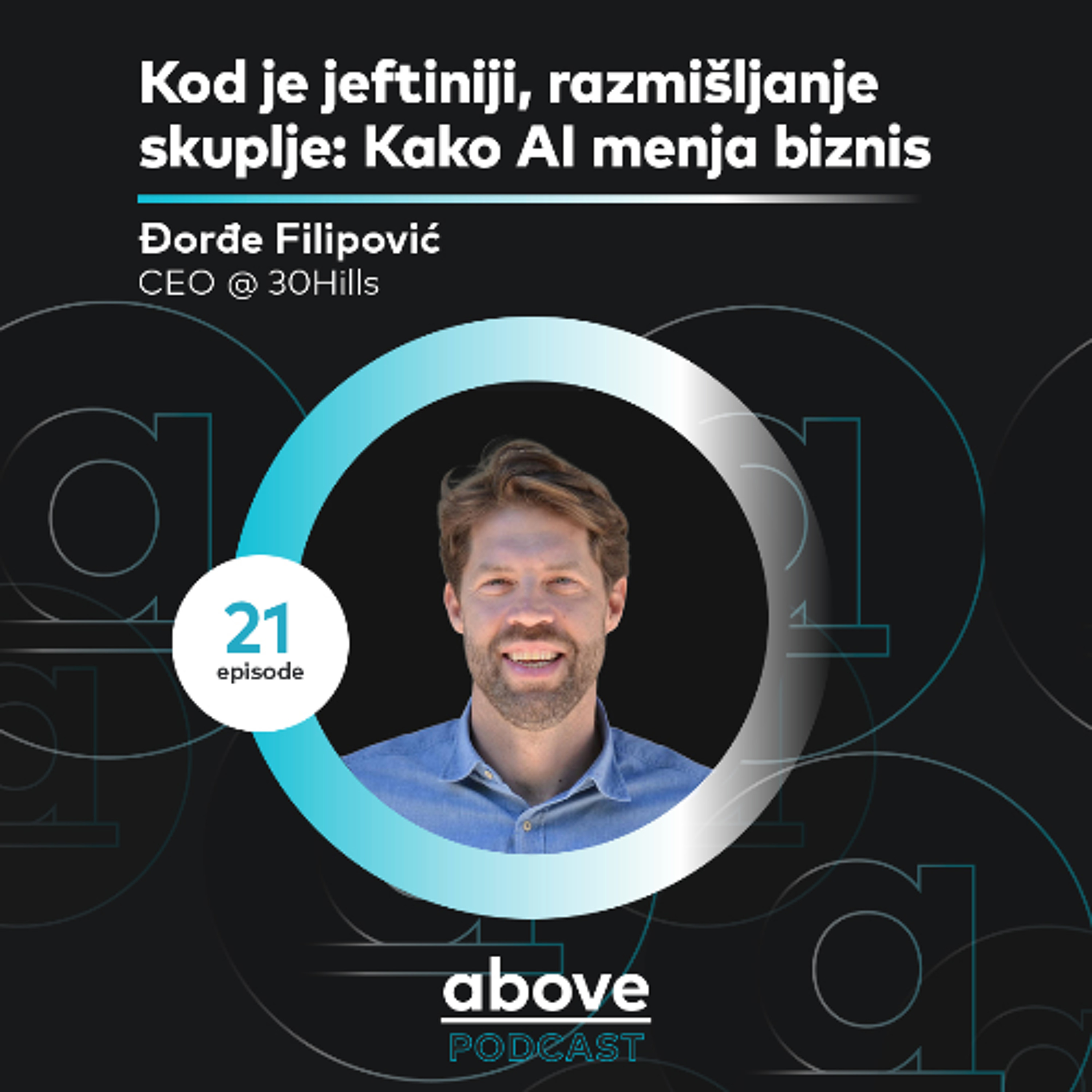Kod je jeftiniji, razmišljanje skuplje: Kako AI menja biznis I Đorđe Filipović I Above EP 21 episode artwork