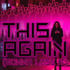 This Again (Gonna Lose It)