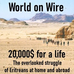 20,000$ for a life: Eritreans between slavery at home & torture on refugee routes (S2-E1)