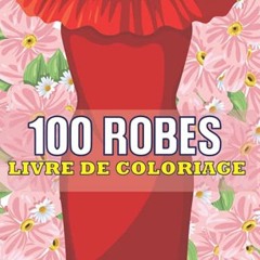 Télécharger le PDF 100 Robes livre de coloriage: Grande collection de Robes à colorier pour adult