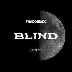 Thaddeus X - Blind - Live Dj Set