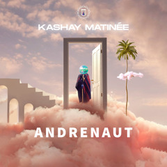 Kashay Matinée - Andrenaut