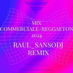 MIX COMMERCIALE-REGGAETON 2024(RAUL_SANSODJ REMIX)