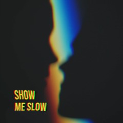 Show Me Love... Slow