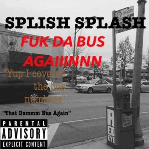 F DA bus 2 - SPLISH SPLASH (AUGUST SPLASH MONTH)august bday gma n lil b 333 im here