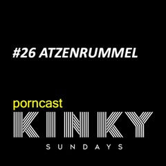 KINKY SUNDAYS porncast #26 ATZENRUMMEL