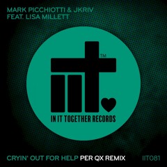 Mark Picchiotti & JKriv feat. Lisa Millett, Per Qx - Cryin' Out For Help (Per QX Remix)