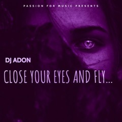 DJ ADON - Close your eyes and fly...