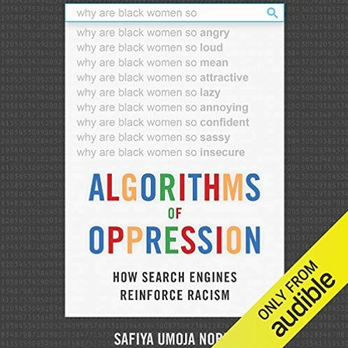 [DOWNLOAD] KINDLE 📕 Algorithms of Oppression: How Search Engines Reinforce Racism by