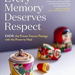 [PDF] ❤️ Read Every Memory Deserves Respect: EMDR, the Proven Trauma Therapy with the Power to H