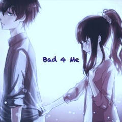 Bad 4 Me