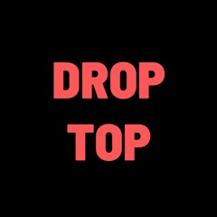 DROP TOP - PROD. BY CURRY