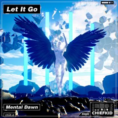 Mental Dawn - Let It Go [ChiefKid Release]