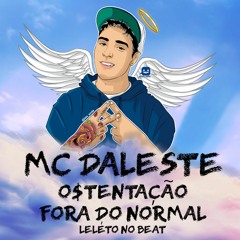 MC Daleste - Ostentação Fora Do Normal 2021 (Leléto no Beat)