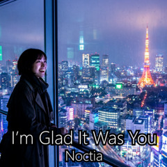 I’m Glad It Was You