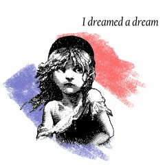 I Dreamed A Dream - 2021