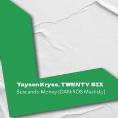 Tyson Kryss, TWENTY SIX - Buscando Money (DAN:ROS MashUp)