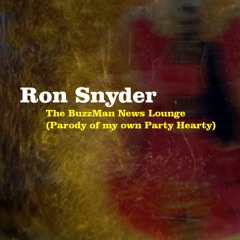 Ron Snyder - The BuzzMan News Lounge (parody of my own - Party Hearty - available for purchase)
