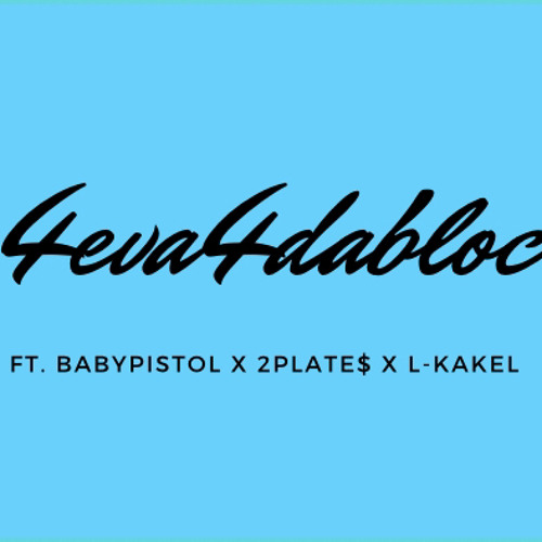 4eva4dabloc - babypistol x 2plate$ x L-Kakel - Listen to music