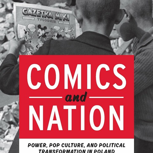 Stream episode get [PDF] Download Comics and Nation: Power, Pop Culture,  and Political Transformation in Poland by Agneskhan podcast | Listen online  for free on SoundCloud