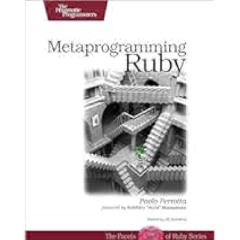 [DOWNLOAD IN PDF] Metaprogramming Ruby: Program Like the Ruby Pros by Paolo Perrotta