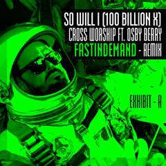 So Will I (100 Billion X) - Cross Worship ft. Osby Berry - FASTINDEMAND Remix