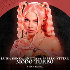Luisa Sonza, Anitta & Pabllo Vittar - Modo Turbo (S4TAN Remix)