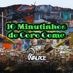 10 MINUTINHOS DE CORO COME PART 1 DJ WALACE