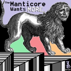 THE MANTICORE WANTS MORE
