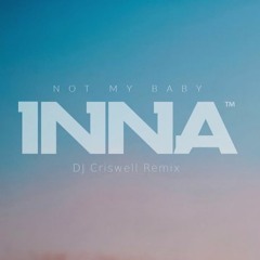 Inna - Not My Baby (DJ Criswell Remix) [Extended]