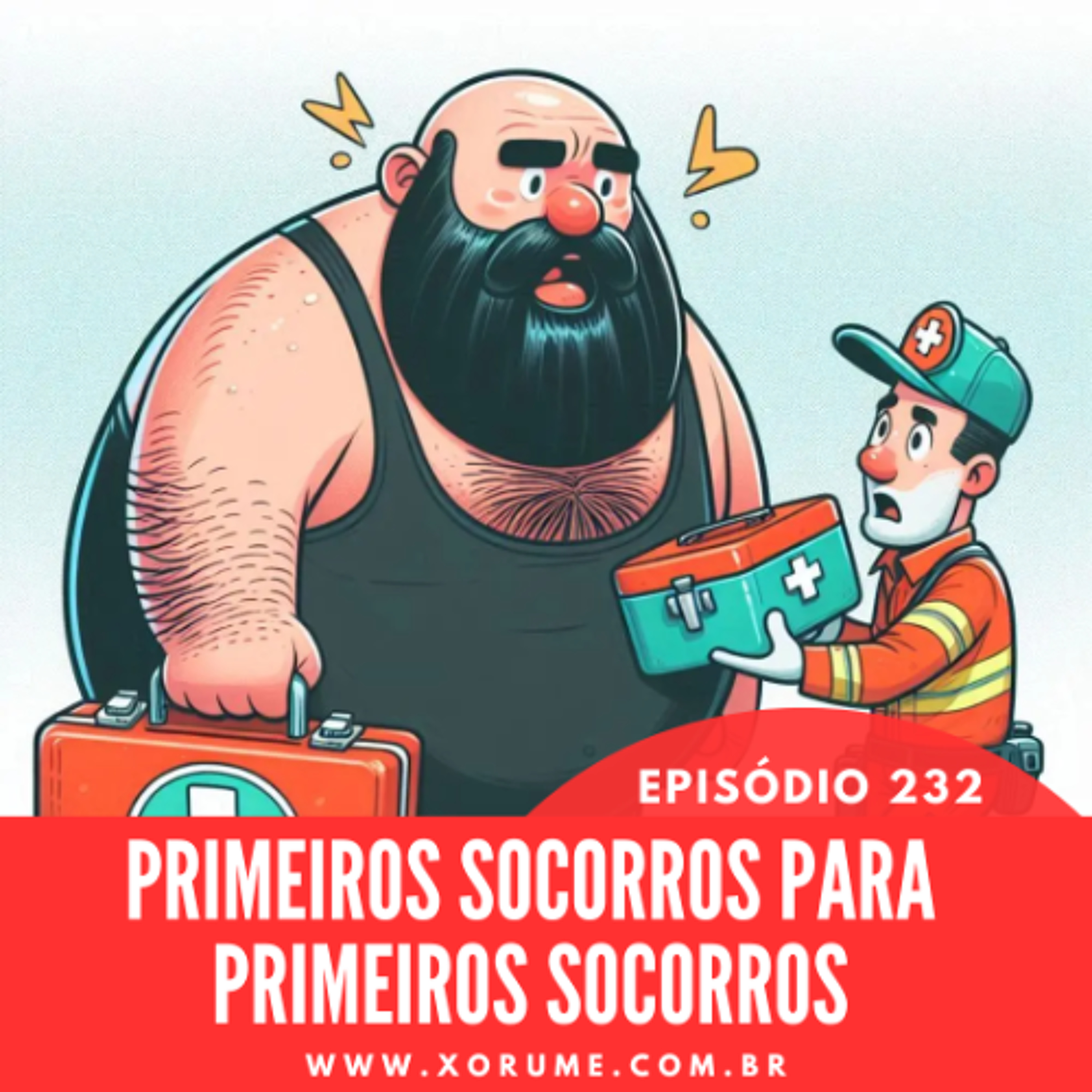 232 - EPISÓDIO 232 - PRIMEIROS SOCORROS PARA PRIMEIROS SOCORROS