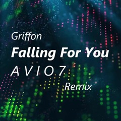 Griffon - Falling For You (A V I O 7 Remix)