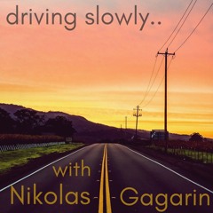 driving slowly.. with Nikolas Gagarin