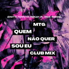 MTG Quem Não Quer Sou Eu Club Mix / Zonatto, Foxvictor, Wesley Jr., Ricca, Rhommel