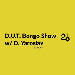 D.U.T. Bongo Show w/ D. Yaroslav @ 20ft Radio - 01/03/2021