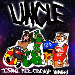 UNCLE ft. WAVEHI, WHEREI$MEZ, & CTO Chop (prod. ISRAEL)
