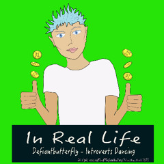 In Real Life - Defiantbutterfly