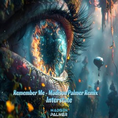 Remember Me (Madison Palmer Remix ) - Interstate
