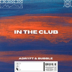 In the Club - Extended Mix (Adryft & Bubble) *FREE DOWNLOAD*